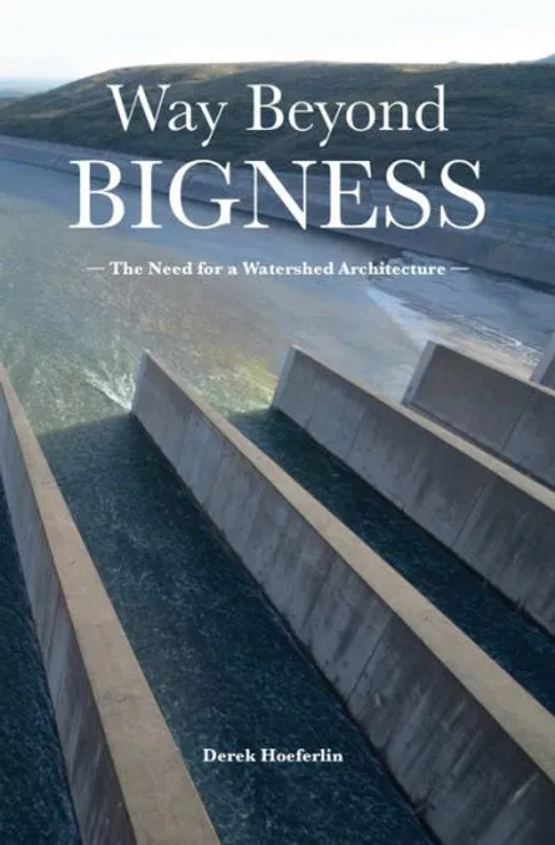 Way Beyond Bigness: The Need for a Watershed Architecture 